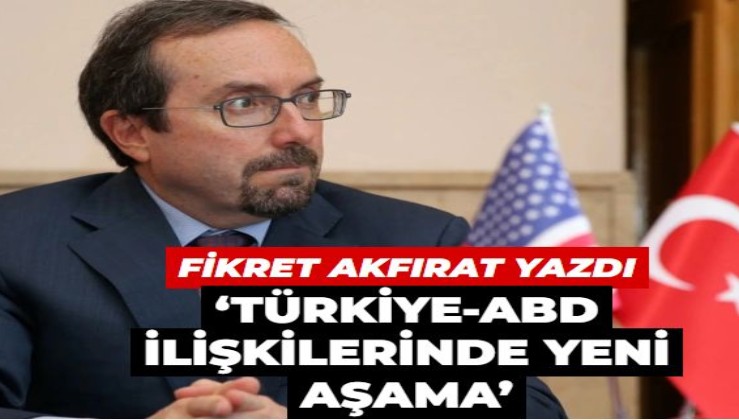 ‘Türkiye-ABD ilişkilerinde yeni aşama’