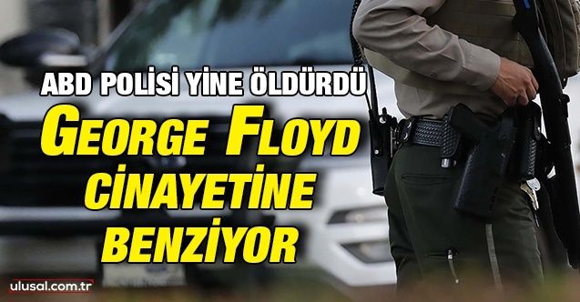 ABD polisi yine öldürdü: George Floyd cinayetine benziyor