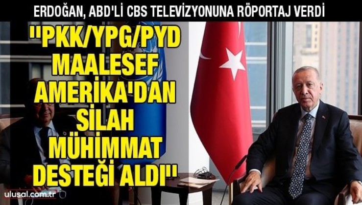 Cumhurbaşkanı Erdoğan: ''PKK/YPG/PYD, maalesef Amerika’dan çok ciddi silah, mühimmat desteği aldı''