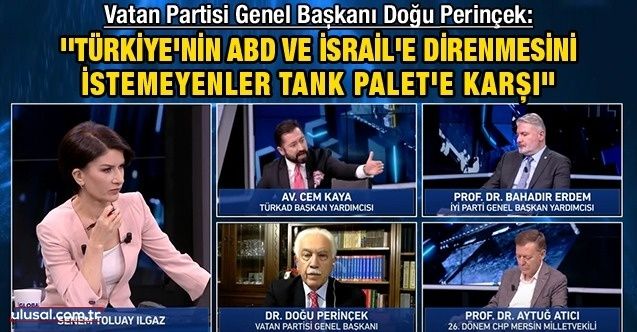 Doğu Perinçek: ''Türkiye'nin ABD ve İsrail'e direnmesini istemeyenler Tank Palet'e karşı''