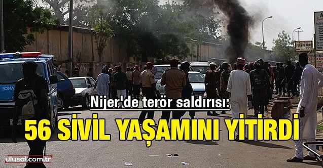 Nijer'de terör saldırısı: 56 sivil yaşamını yitirdi