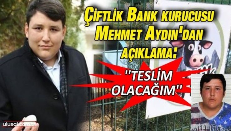 Çiftlik Bank kurucusu Mehmet Aydın'dan açıklama: ''Teslim olacağım''