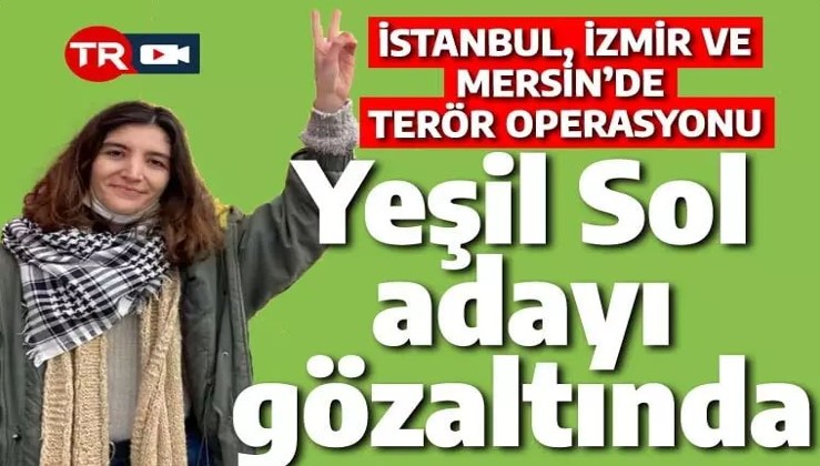 İstanbul, İzmir ve Mersin'de MLKP operasyonu: HDP/Yeşil Sol adayı gözaltında