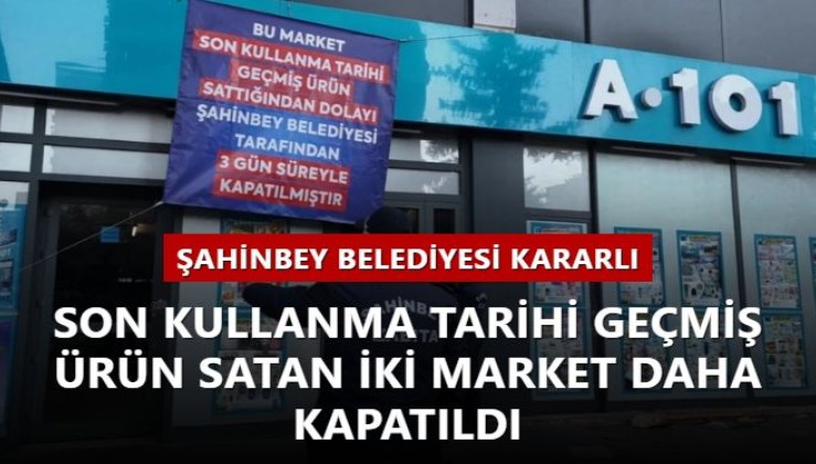 Şahinbey Belediyesi kararlı! Son kullanma tarihi geçmiş ürün satan iki market daha kapatıldı