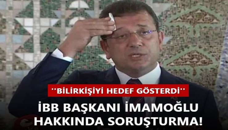 Bilirkişiyi hedef gösteren İBB Başkanı Ekrem İmamoğlu hakkında soruşturma!