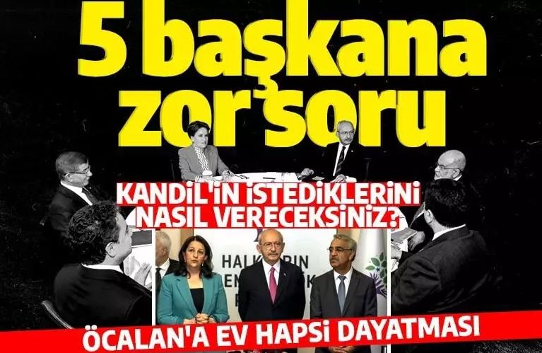 KılıçdaroğluHDP pazarlığı sonrası 5 genel başkana zor soru: Kandil'in istediklerini nasıl vereceksiniz?