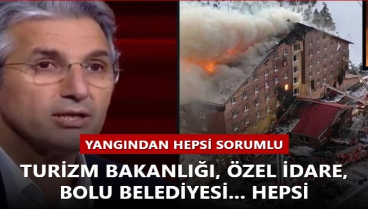 Nedim Şener: Yangından hepsi sorumlu... Turizm Bakanlığı, Özel İdare, Bolu Belediyesi... Hepsi