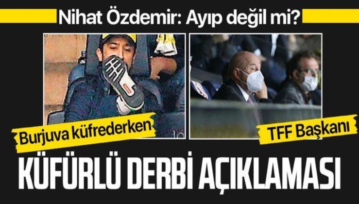 TFF Başkanı Nihat Özdemir'den Kadıköy'de tribünde küfredenlere tepki: Ayıp değil mi?