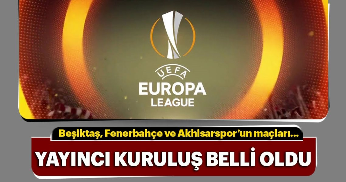 Beşiktaş, Fenerbahçe ve Akhisarspor maçlarını yayınlayacak kanal belli oldu