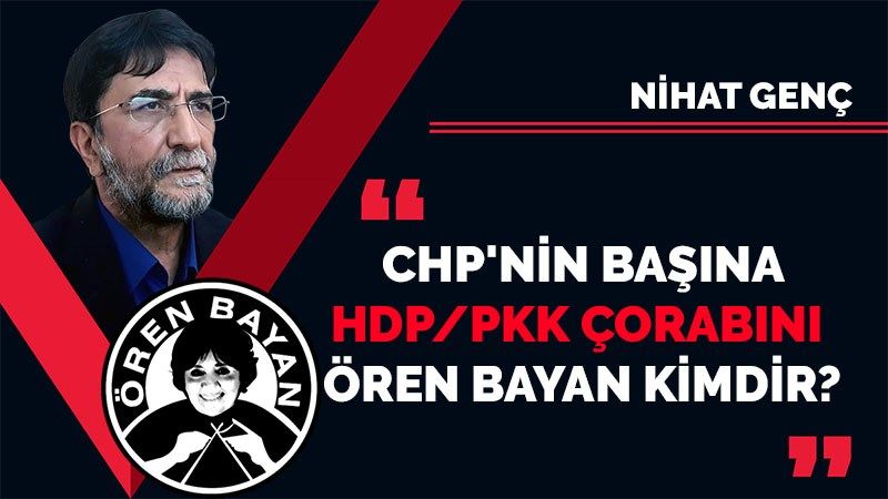 CHP’nin başına HDP/PKK çorabını geçiren Ören Bayan kimdir?
