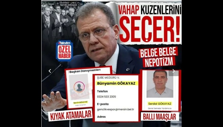 Mersin'de kuzen belediyeciliği! CHP'li Vahap Seçer'in nepotizm ağı deşifre oldu: Hala oğlu 'Gökayaz'lara kıyak atamalar ballı maaşlar