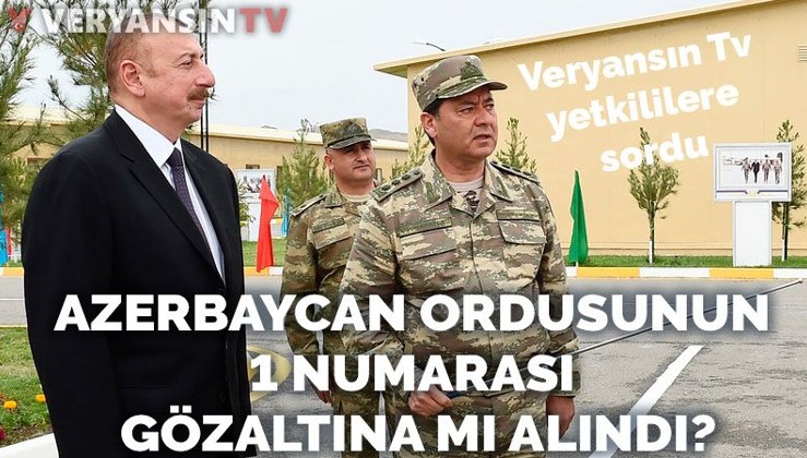 Azerbaycan Genelkurmay Başkanı gözaltına mı alındı? Büyükelçilik yetkililerine sorduk...