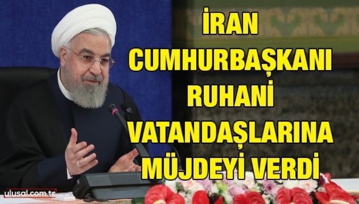 İran Cumhurbaşkanı Ruhani vatandaşlarına müjdeyi verdi