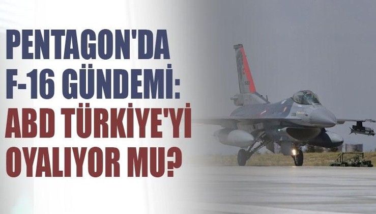 Pentagon'da F-16 gündemi: ABD Türkiye'yi oyalıyor mu?