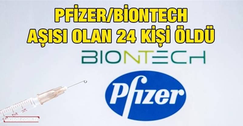 Pfizer/Biontech aşısı olan 24 kişi öldü