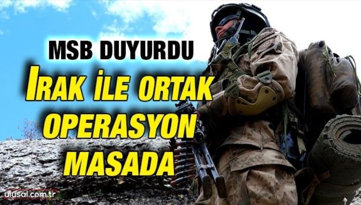 Milli Savunma Bakanlığı duyurdu: Irak ile ortak operasyon konusu masada