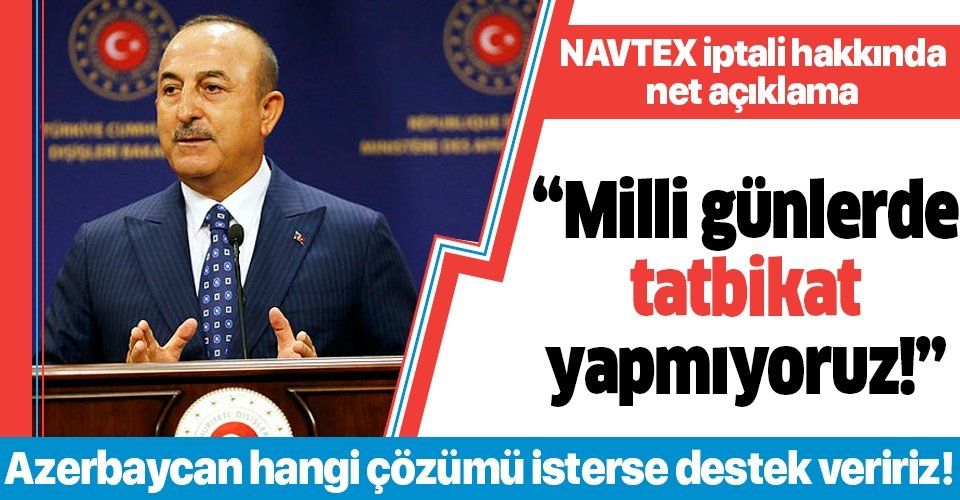 Son dakika: Dışişleri Bakanı Mevlüt Çavuşoğlu'ndan 'NAVTEX' açıklaması: "Milli günlerde tatbikat yapmıyoruz"