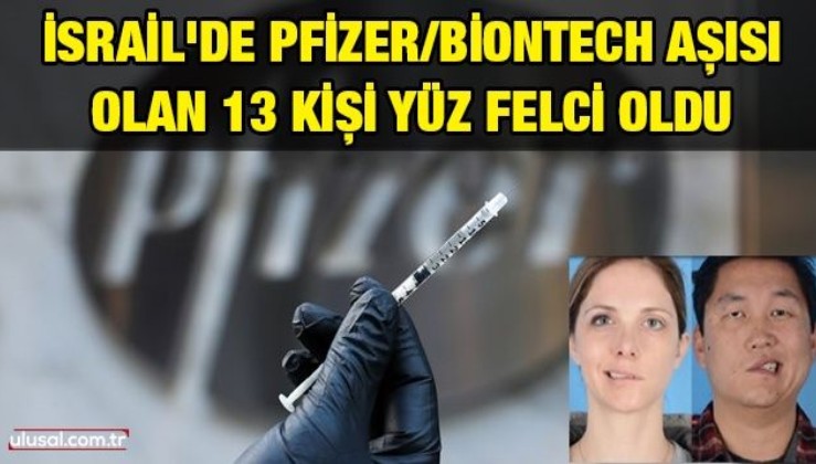 İsrail'de Pfizer/Biontech aşısı olan 13 kişi yüz felci oldu