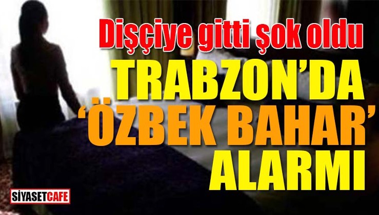 Trabzon’da Özbek Bahar alarmı