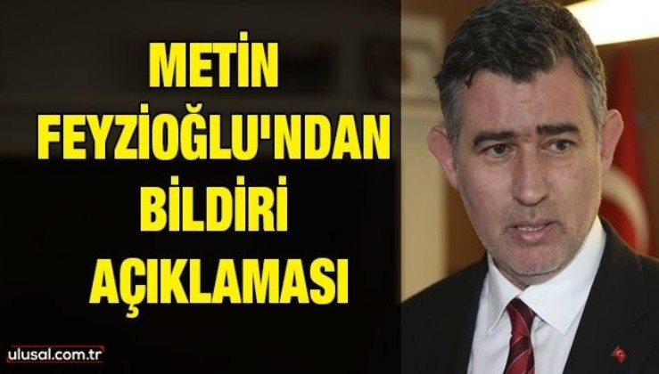 Metin Feyzioğlu'ndan bildiri açıklaması