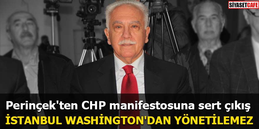 Perinçek'ten CHP manifestosuna sert çıkış İstanbul Washington'dan yönetilemez