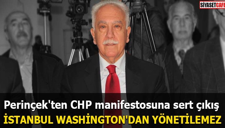 Perinçek'ten CHP manifestosuna sert çıkış İstanbul Washington'dan yönetilemez