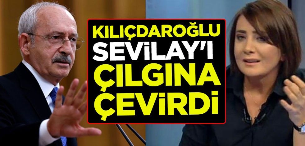 Kemal Kılıçdaroğlu Sevilay Yılman'ı çılgına çevirdi