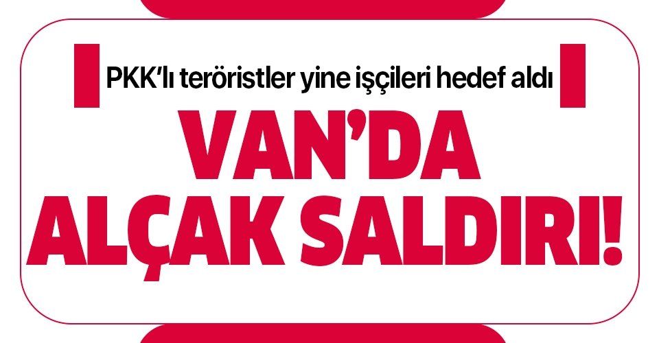 Son dakika: Van'da patlama! PKK'lı teröristler işçileri hedef aldı