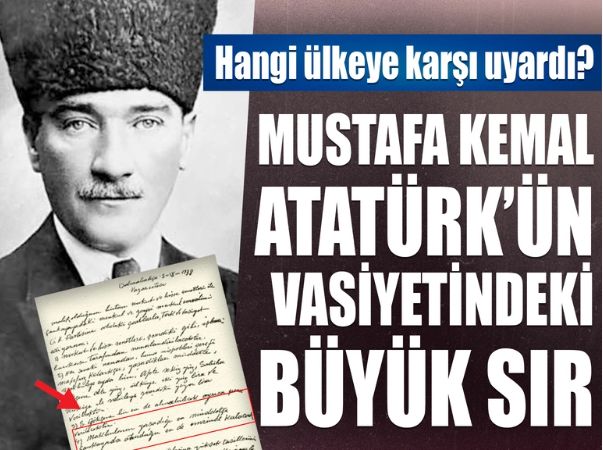 Atatürk'ün vasiyetindeki büyük sır! Hangi ülkeyi işaret etti?