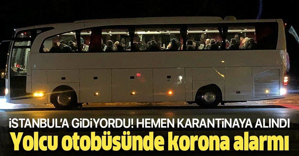 Yolcu otobüsünde koronavirüs alarmı! İstanbul'a geliyordu....