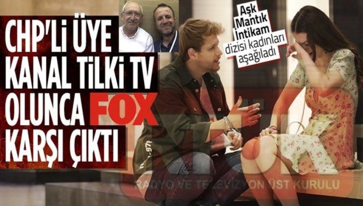 CHP'li üye, FOX TV'deki Aşk Mantık İntikam dizisinde kadınların aşağılanmasını normal gördü