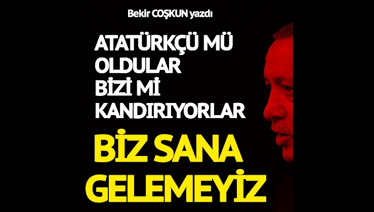 Sözcü yazarı Bekir Coşkun'dan 'Erdoğan çizgimize geliyor' yazısı