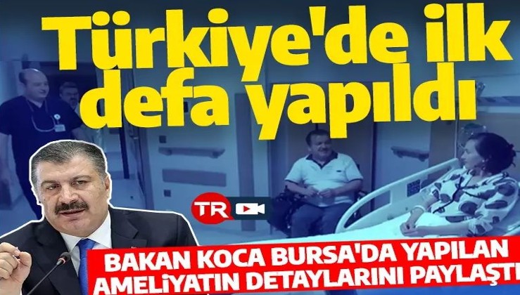Bakan Koca paylaştı! Bu ameliyat Türkiye'de ilk defa yapıldı
