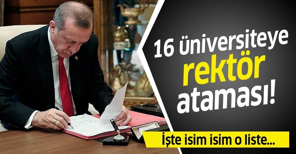 Erdoğan, 16 üniversiteye rektör ataması yaptı! İşte isim isim o liste