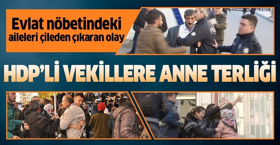 HDP'li milletvekillerinin binaya gelmesi evlat nöbeti tutan ailelerin sabrını taşırdı!.