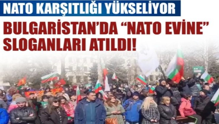 NATO karşıtlığı yükseliyor: Bulgaristan’da NATO evine sloganları