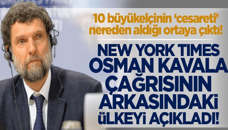 New York Times, 10 büyükelçinin Osman Kavala çağrısının arkasındaki ülkeyi duyurdu!