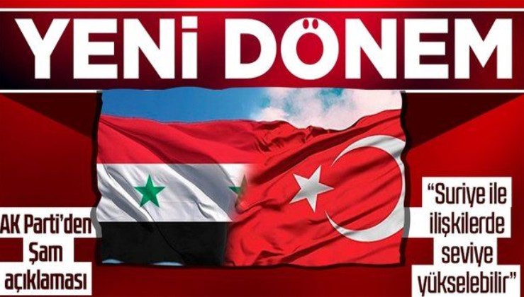 AK Parti'den Suriye açıklaması: "Şam ile ilişkiler direkt hale gelebilir"