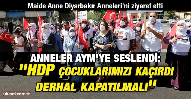 Maide Anne Diyarbakır Anneleri'ni ziyaret etti: "HDP çocuklarımızı kaçırdı, derhal kapatılmalı"