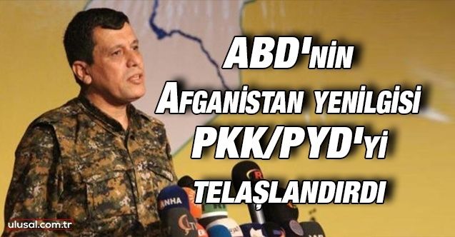 ABD'nin Afganistan yenilgisi PKK/PYD'yi telaşlandırdı