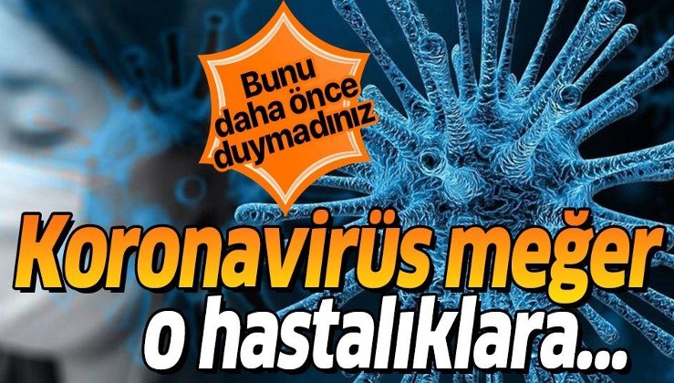 Bilim insanları ilk kez açıkladı! Meğer koronavirüs...
