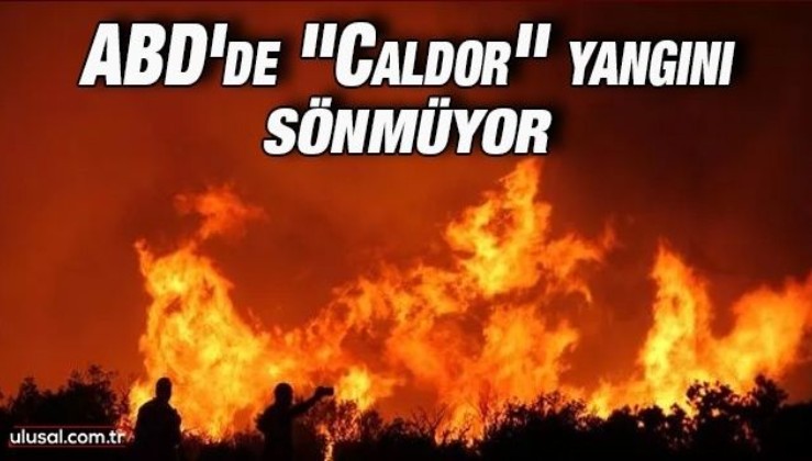 ABD'de ''Caldor'' yangını sönmüyor