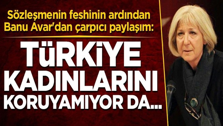 Banu Avar'dan İstanbul Sözleşmesini savunanlara tepki: İmzalandığında karşı çıkmıştık!