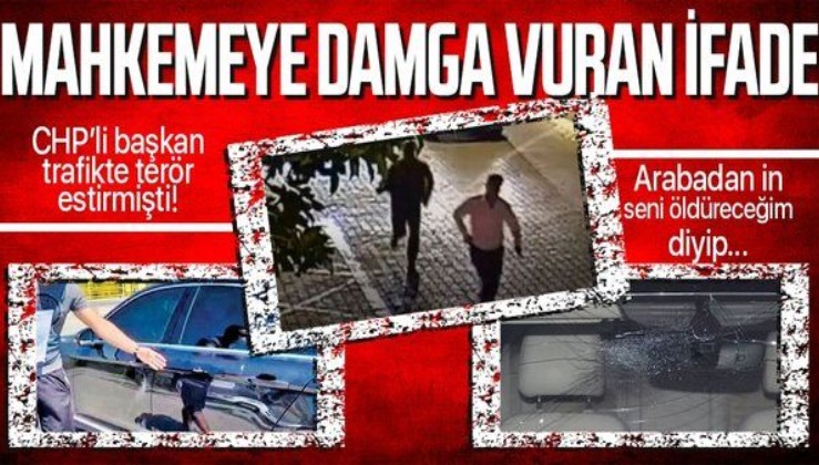 CHP'li Fethiye Belediye Başkanı Alim Karaca trafikte terör estirmişti! Mahkemeye damga vuran tanık ifadesi