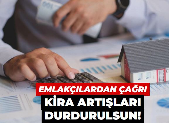 Emlakçılardan çağrı: Kira artışları durdurulsun!