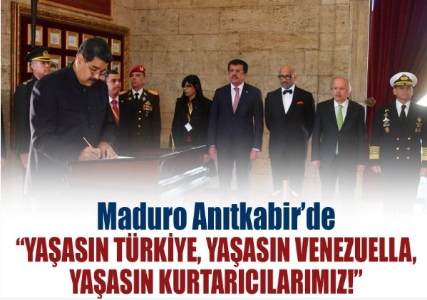 Venezuela Devlet Başkanı Maduro, Anıtkabir'i ziyaret etti: Yaşasın Türkiye, yaşasın Venezuela, yaşasın kurtarıcılarımız