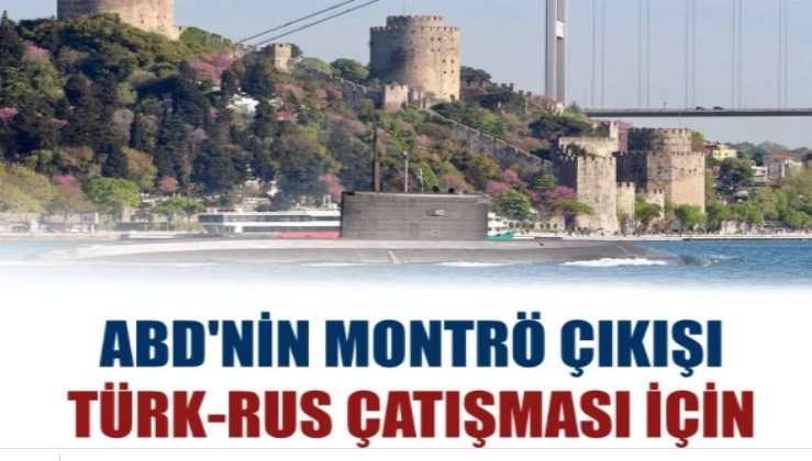 ABD'nin Montrö çıkışı Türk-Rus çatışması için