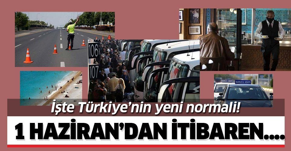 İşte Türkiye'nin yeni normali! 1 Haziran'dan itibaren...