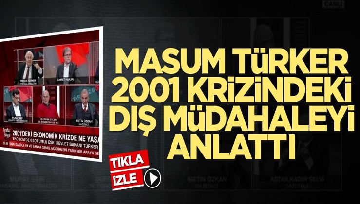 Masum Türker 2001 krizindeki dış müdahaleyi anlattı