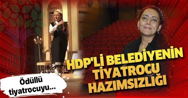 HDP'li belediyede skandal! Ödüllü tiyatrocuyu yol bakım ve altyapı biriminde görevlendirdi.